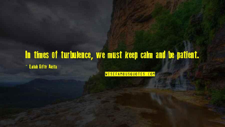 Struggles And Faith Quotes By Lailah Gifty Akita: In times of turbulence, we must keep calm