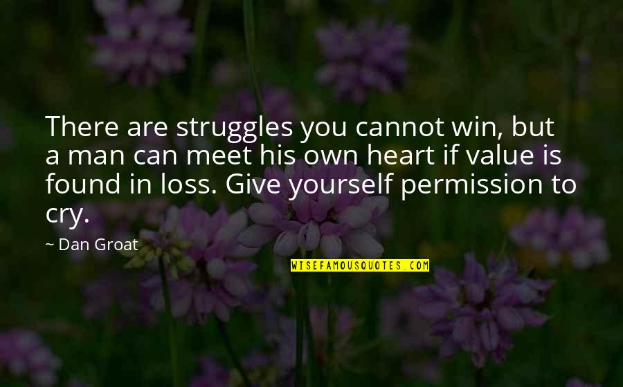 Struggles Of The Heart Quotes By Dan Groat: There are struggles you cannot win, but a