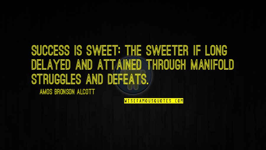 Struggles To Success Quotes By Amos Bronson Alcott: Success is sweet: the sweeter if long delayed