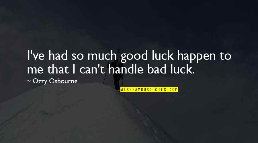 Struggles With Addiction Quotes By Ozzy Osbourne: I've had so much good luck happen to