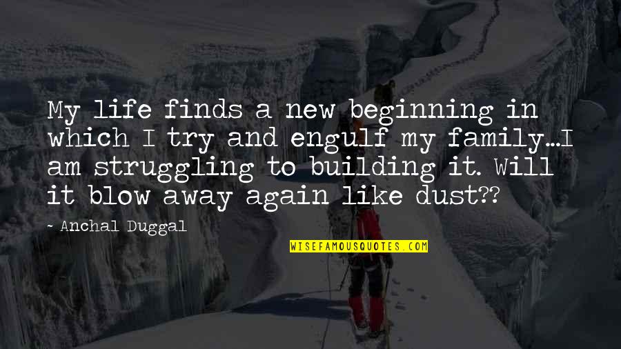 Struggling Life Quotes By Anchal Duggal: My life finds a new beginning in which