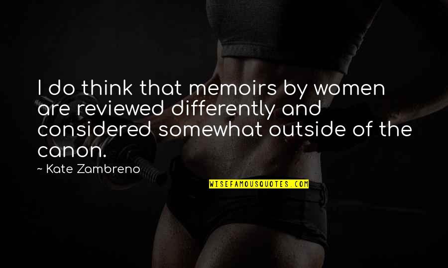 Struts Framework Quotes By Kate Zambreno: I do think that memoirs by women are