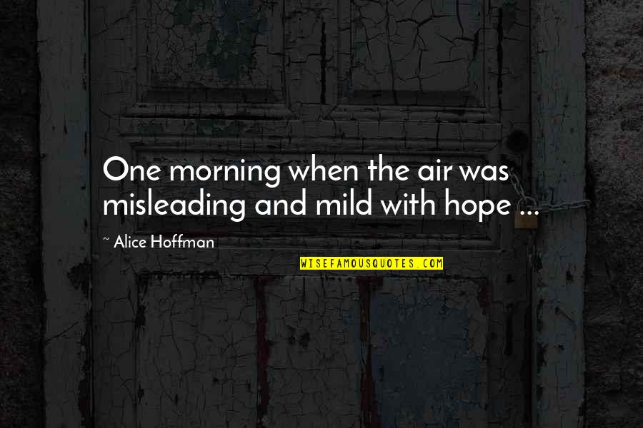 Strychnine Gopher Quotes By Alice Hoffman: One morning when the air was misleading and