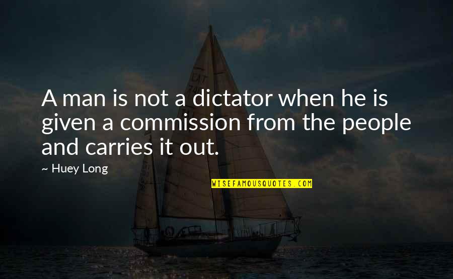 Stryder Quotes By Huey Long: A man is not a dictator when he