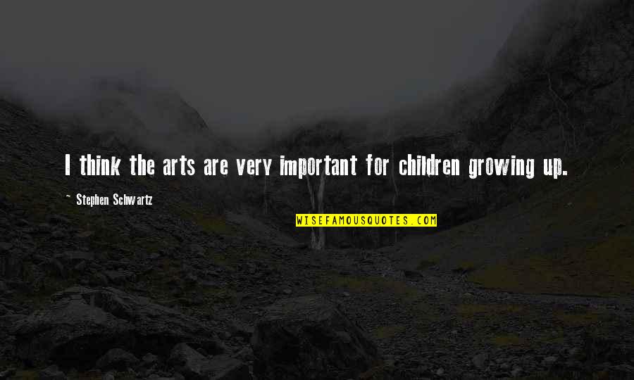 Sts Tire Quotes By Stephen Schwartz: I think the arts are very important for