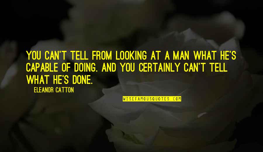 Stuart Apprentice Quotes By Eleanor Catton: You can't tell from looking at a man