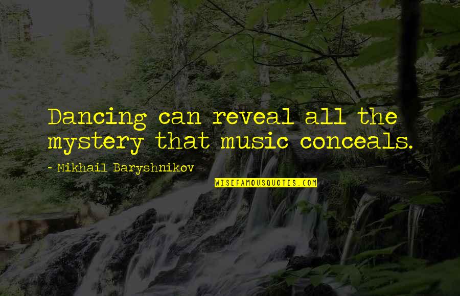 Stuarts Pharmacy Quotes By Mikhail Baryshnikov: Dancing can reveal all the mystery that music