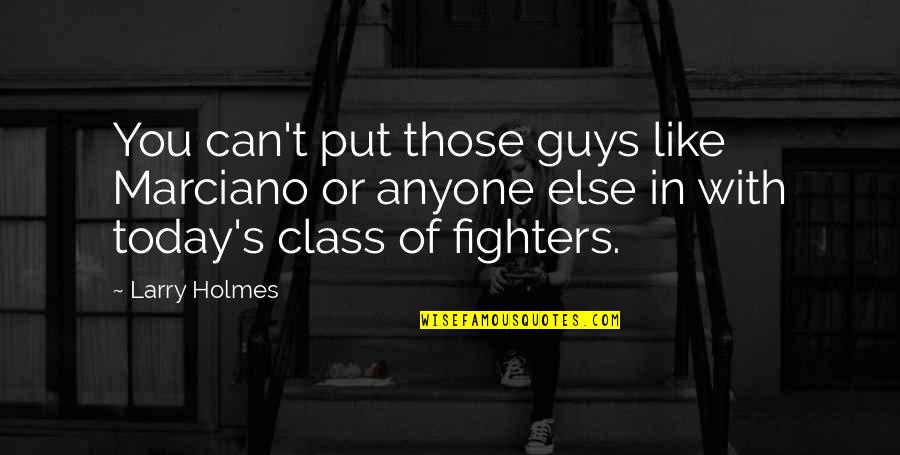 Stubby Toes Quotes By Larry Holmes: You can't put those guys like Marciano or