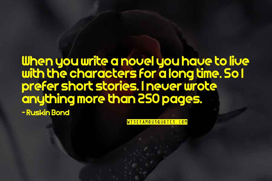 Stucchi Jewelers Quotes By Ruskin Bond: When you write a novel you have to