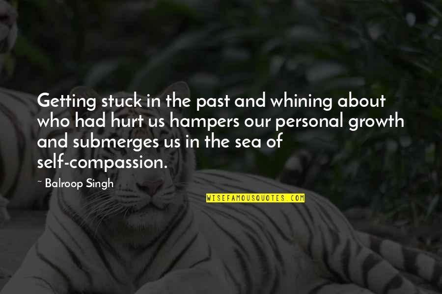 Stuck On The Past Quotes By Balroop Singh: Getting stuck in the past and whining about