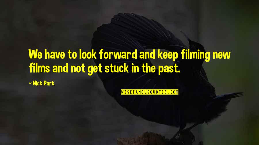 Stuck On The Past Quotes By Nick Park: We have to look forward and keep filming