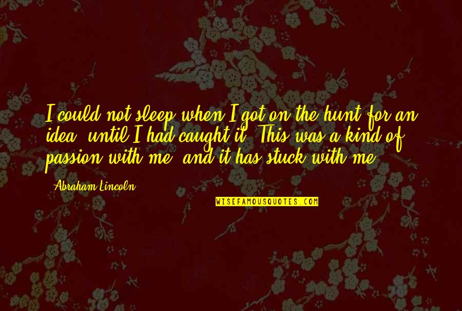 Stuck With Me Quotes By Abraham Lincoln: I could not sleep when I got on