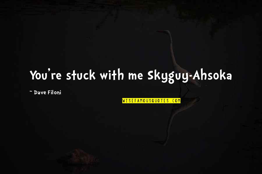 Stuck With Me Quotes By Dave Filoni: You're stuck with me Skyguy-Ahsoka