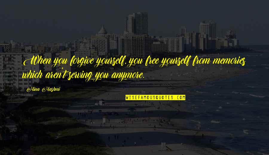 Stuckwisch Farm Quotes By Hina Hashmi: When you forgive yourself, you free yourself from