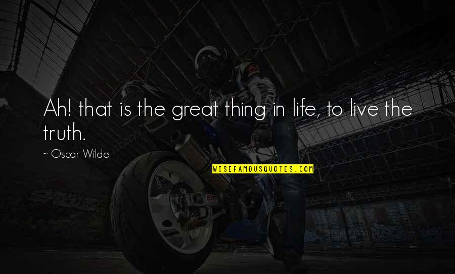 Studeni Mesec Quotes By Oscar Wilde: Ah! that is the great thing in life,