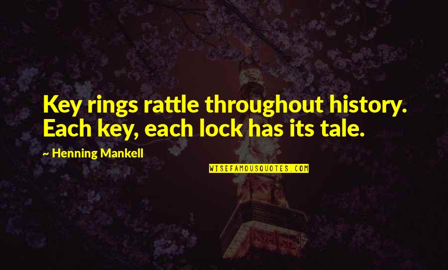 Student Of History Quotes By Henning Mankell: Key rings rattle throughout history. Each key, each