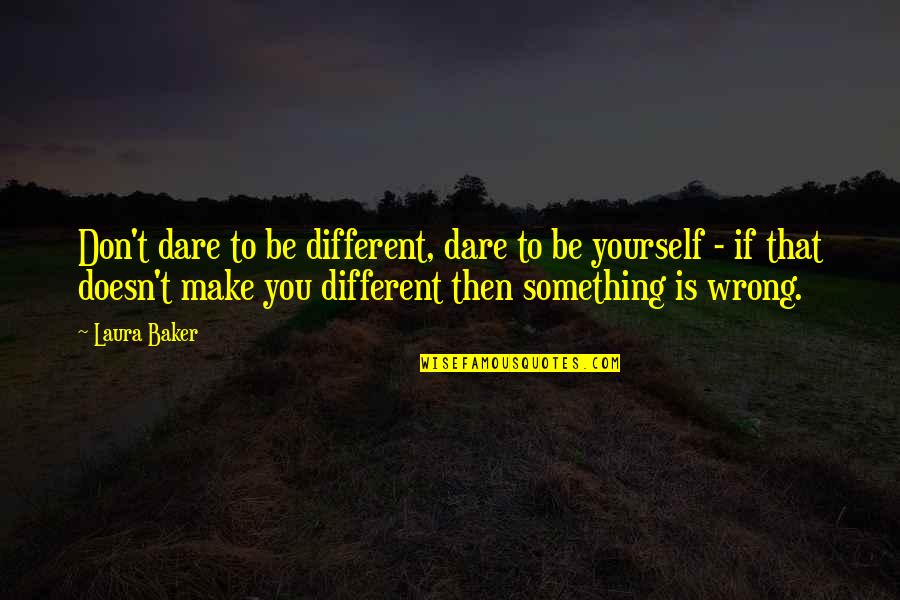 Studeren Corona Quotes By Laura Baker: Don't dare to be different, dare to be