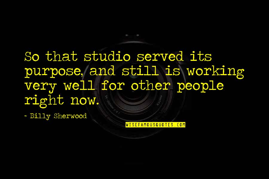 Studio And 1 Quotes By Billy Sherwood: So that studio served its purpose, and still