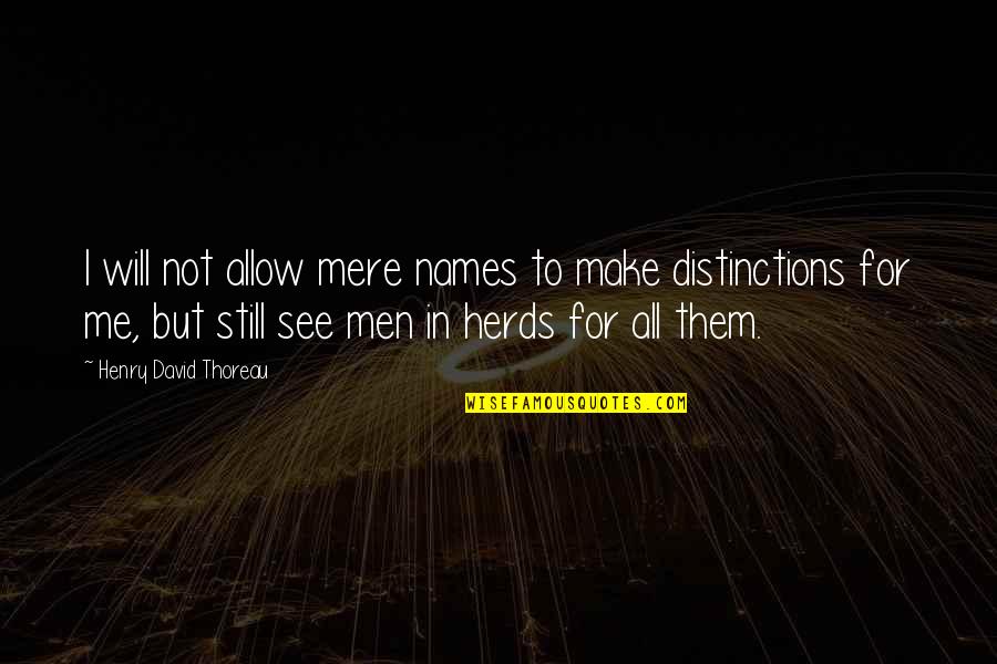 Studner And Associates Quotes By Henry David Thoreau: I will not allow mere names to make