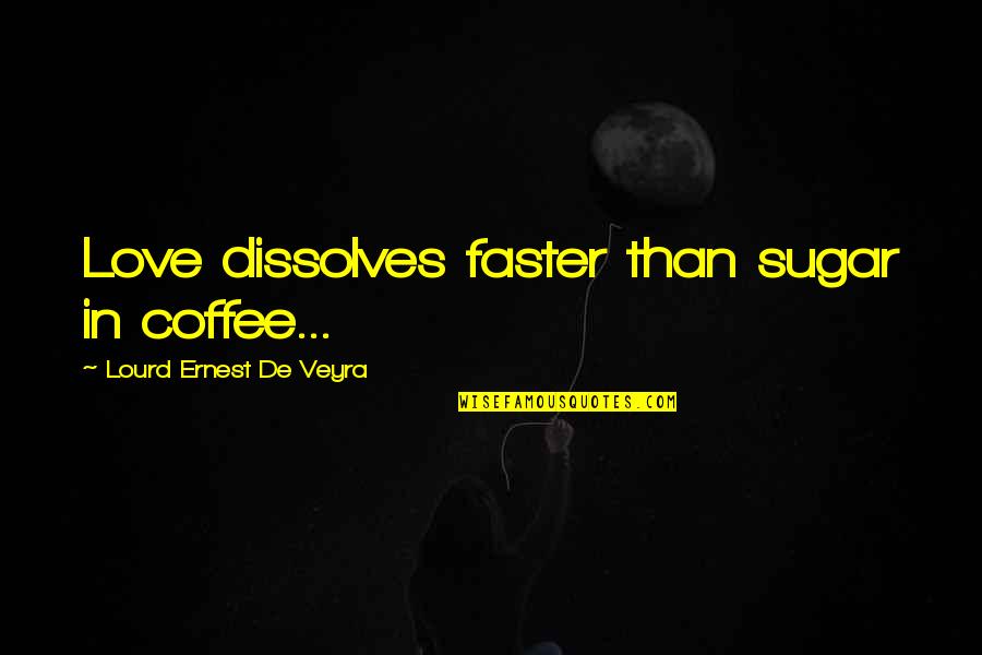 Study Abroad Adventure Quotes By Lourd Ernest De Veyra: Love dissolves faster than sugar in coffee...