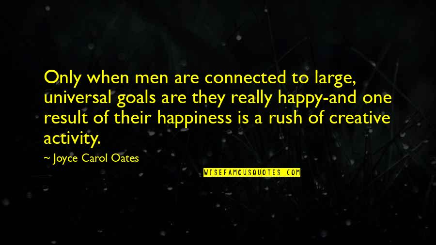 Study Hard To Achieve Your Goals Quotes By Joyce Carol Oates: Only when men are connected to large, universal