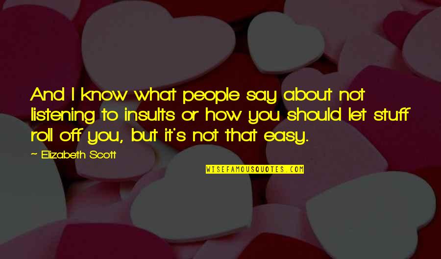 Stuff You Should Know Quotes By Elizabeth Scott: And I know what people say about not