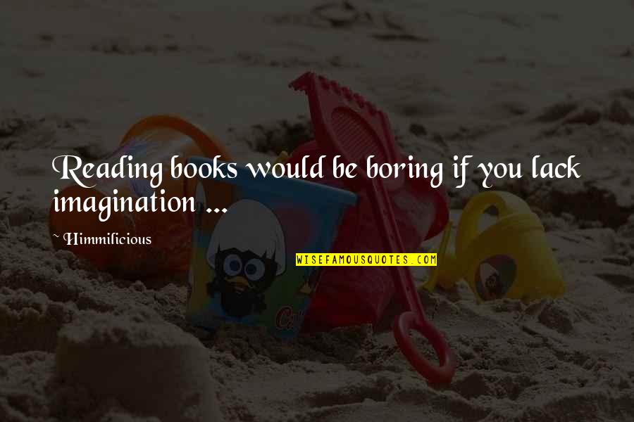 Stuivenberg Quotes By Himmilicious: Reading books would be boring if you lack