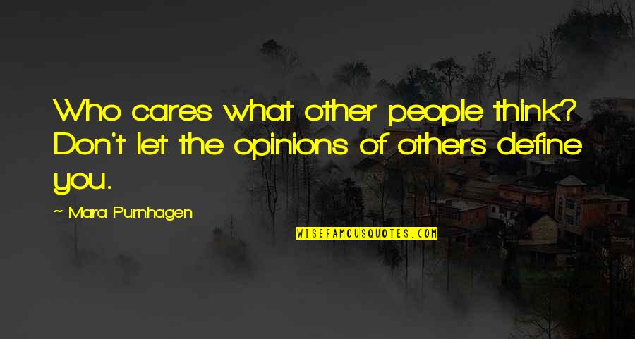 Stumberg Ranch Quotes By Mara Purnhagen: Who cares what other people think? Don't let