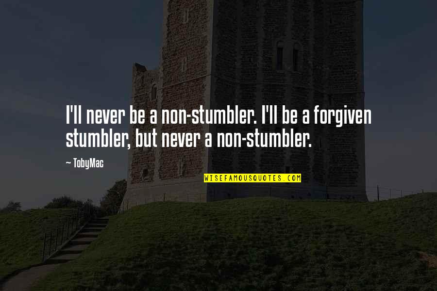 Stumbler Quotes By TobyMac: I'll never be a non-stumbler. I'll be a