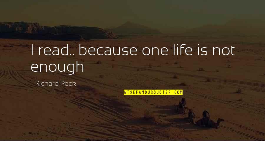 Stupefaction Pronounce Quotes By Richard Peck: I read.. because one life is not enough