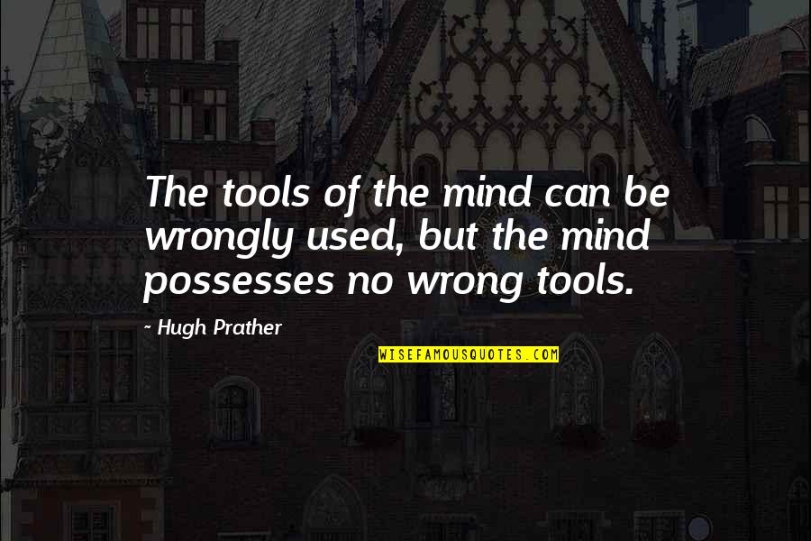 Stupid But Funny Movie Quotes By Hugh Prather: The tools of the mind can be wrongly