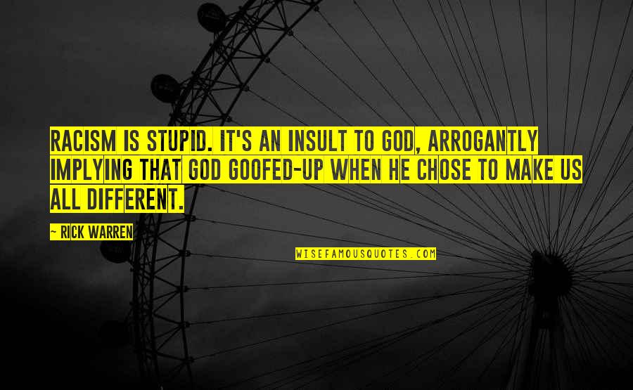 Stupid God Quotes By Rick Warren: Racism is stupid. It's an insult to God,