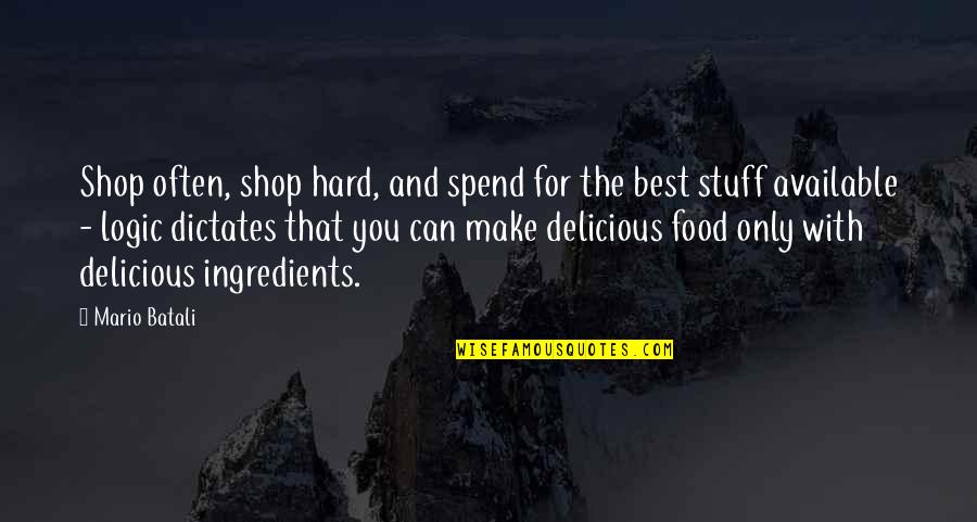 Stupid Hangover Quotes By Mario Batali: Shop often, shop hard, and spend for the