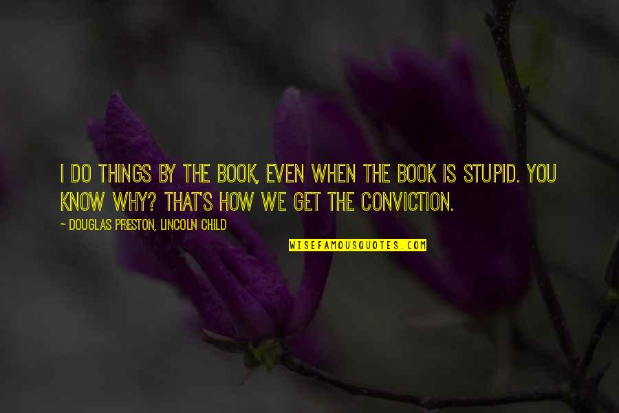 Stupid O'reilly Quotes By Douglas Preston, Lincoln Child: I do things by the book, even when