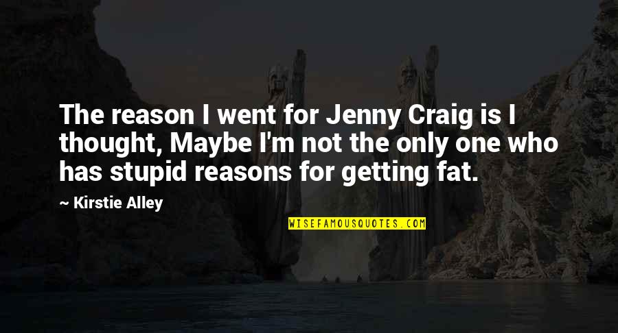 Stupid O'reilly Quotes By Kirstie Alley: The reason I went for Jenny Craig is