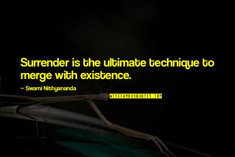 Sturrock Quotes By Swami Nithyananda: Surrender is the ultimate technique to merge with