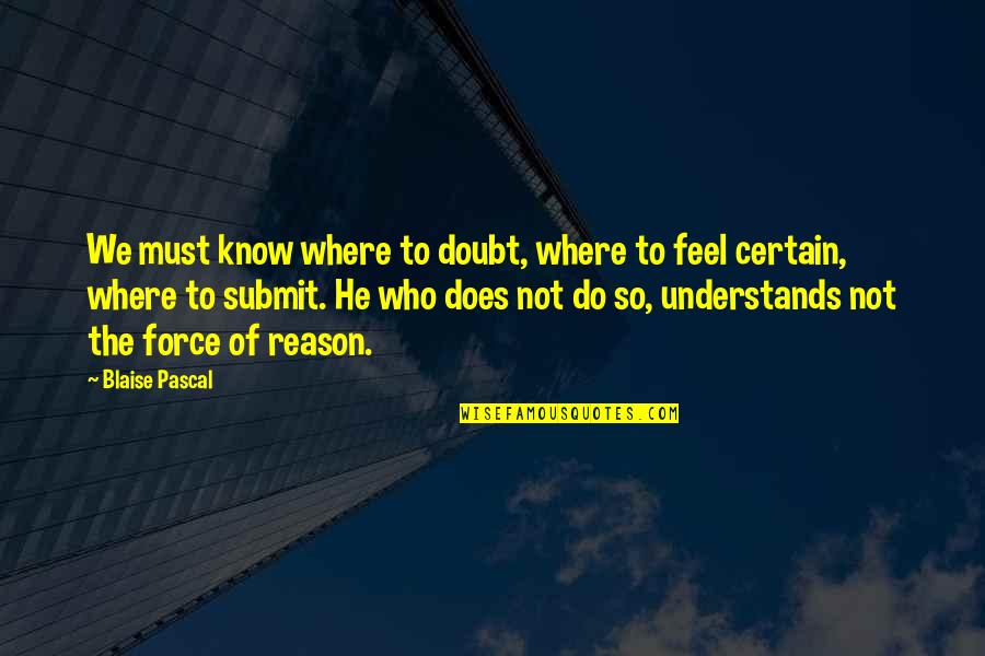 Stutz Building Quotes By Blaise Pascal: We must know where to doubt, where to