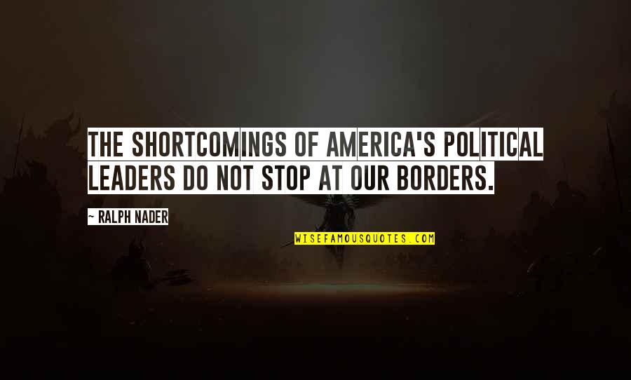 Stvoriti Sinonimi Quotes By Ralph Nader: The shortcomings of America's political leaders do not