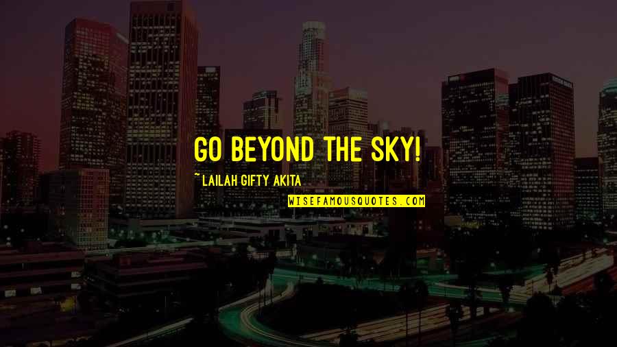 Stworzenie Adama Quotes By Lailah Gifty Akita: Go beyond the sky!