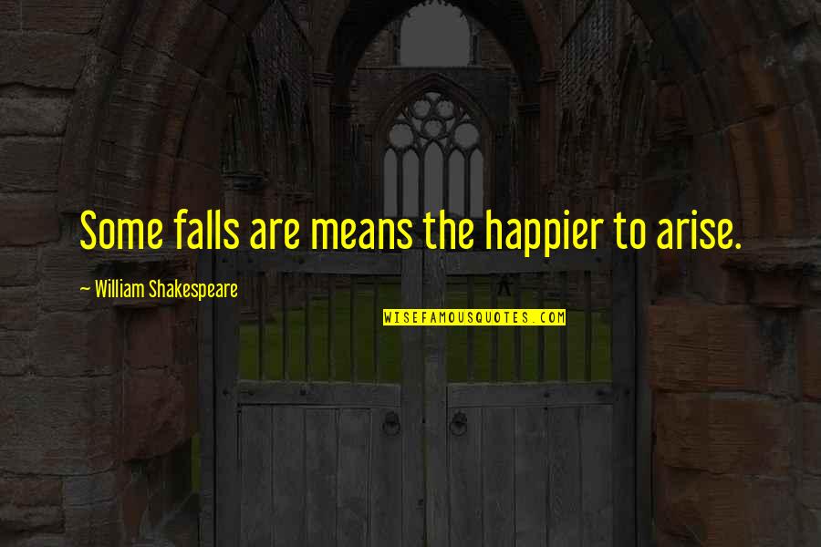 Stylised Landscape Quotes By William Shakespeare: Some falls are means the happier to arise.