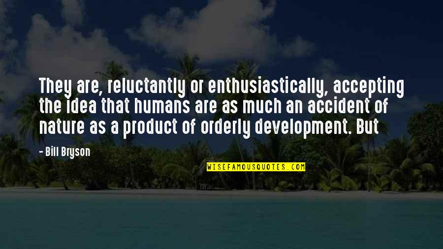 Su En Panenka Quotes By Bill Bryson: They are, reluctantly or enthusiastically, accepting the idea