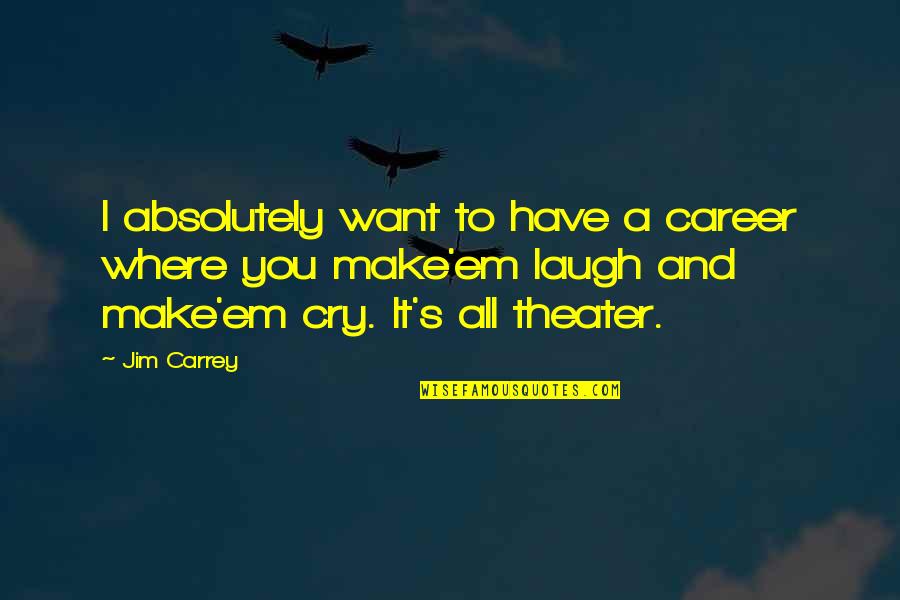 Suavay Quotes By Jim Carrey: I absolutely want to have a career where