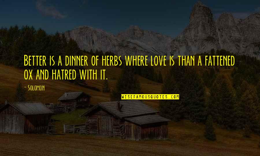 Suavay Quotes By Solomon: Better is a dinner of herbs where love