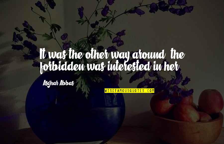 Suave The Magnificent Quotes By Asghar Abbas: It was the other way around, the forbidden