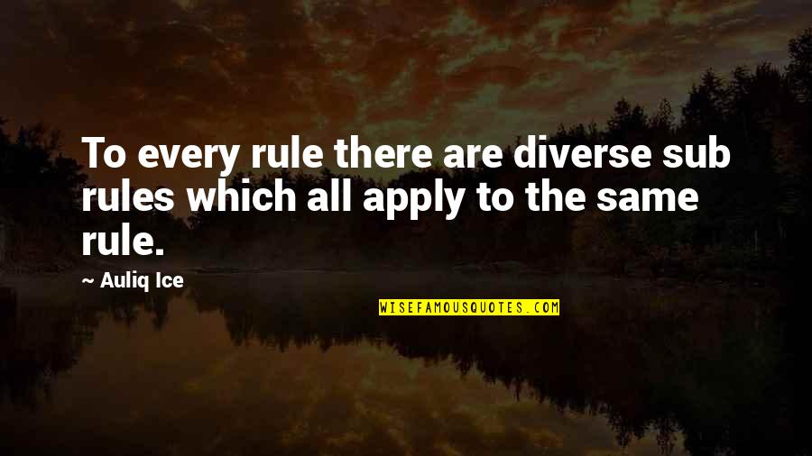 Sub Quotes By Auliq Ice: To every rule there are diverse sub rules