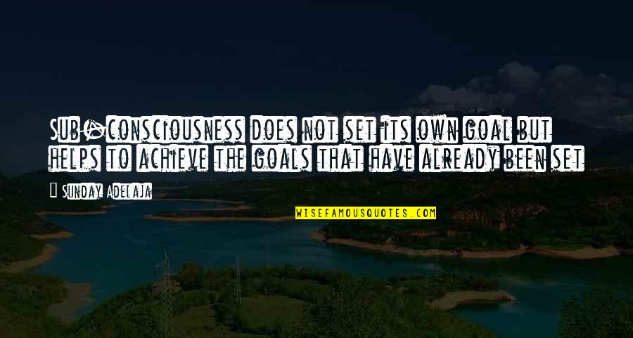 Sub Quotes By Sunday Adelaja: Sub-consciousness does not set its own goal but