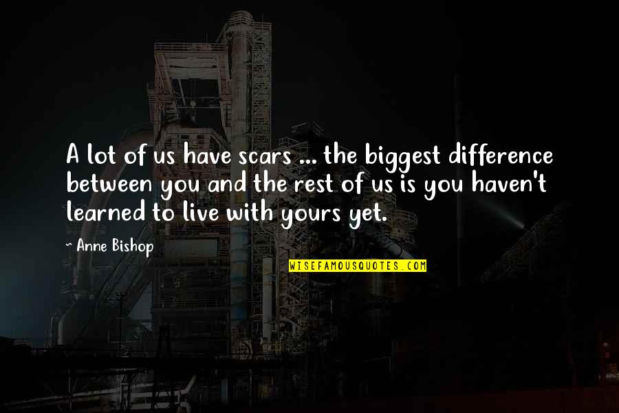 Subanik Quotes By Anne Bishop: A lot of us have scars ... the