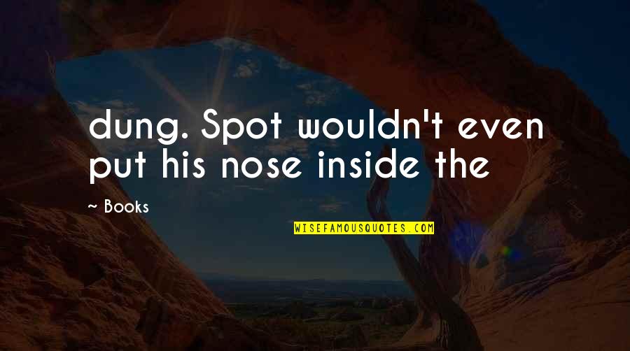 Subaru Funny Quotes By Books: dung. Spot wouldn't even put his nose inside