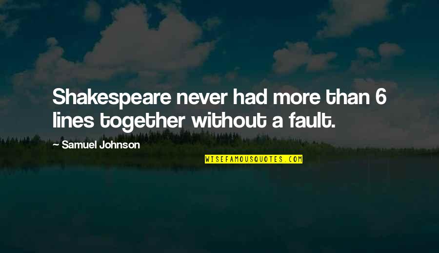 Subaru Funny Quotes By Samuel Johnson: Shakespeare never had more than 6 lines together