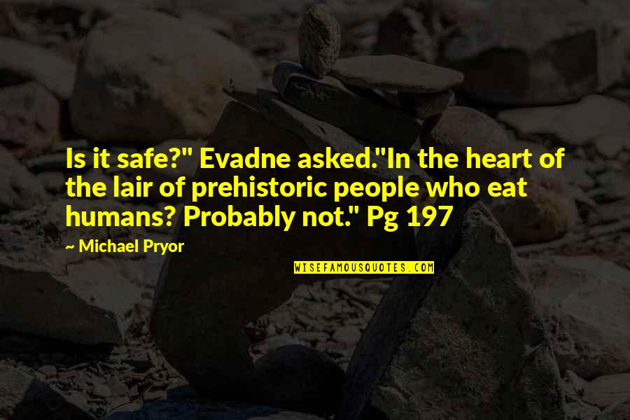 Subarus Made Quotes By Michael Pryor: Is it safe?" Evadne asked."In the heart of